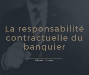La responsabilité contractuelle du banquier