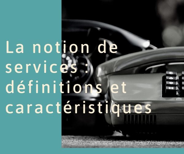 La notion de services : définitions et caractéristiques
