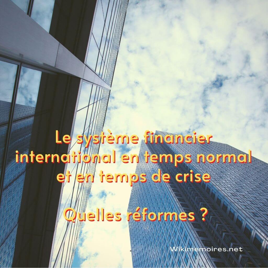 Le système financier international en temps normal et en temps de crise Quelles réformes ?