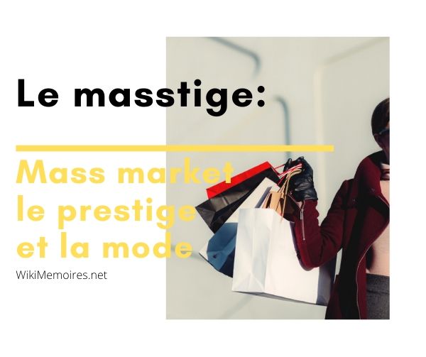 Le masstige : Mass market, le prestige et la mode