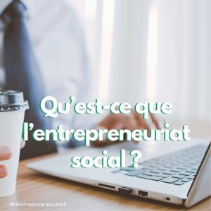 Qu’est-ce que l’entrepreneuriat social ?