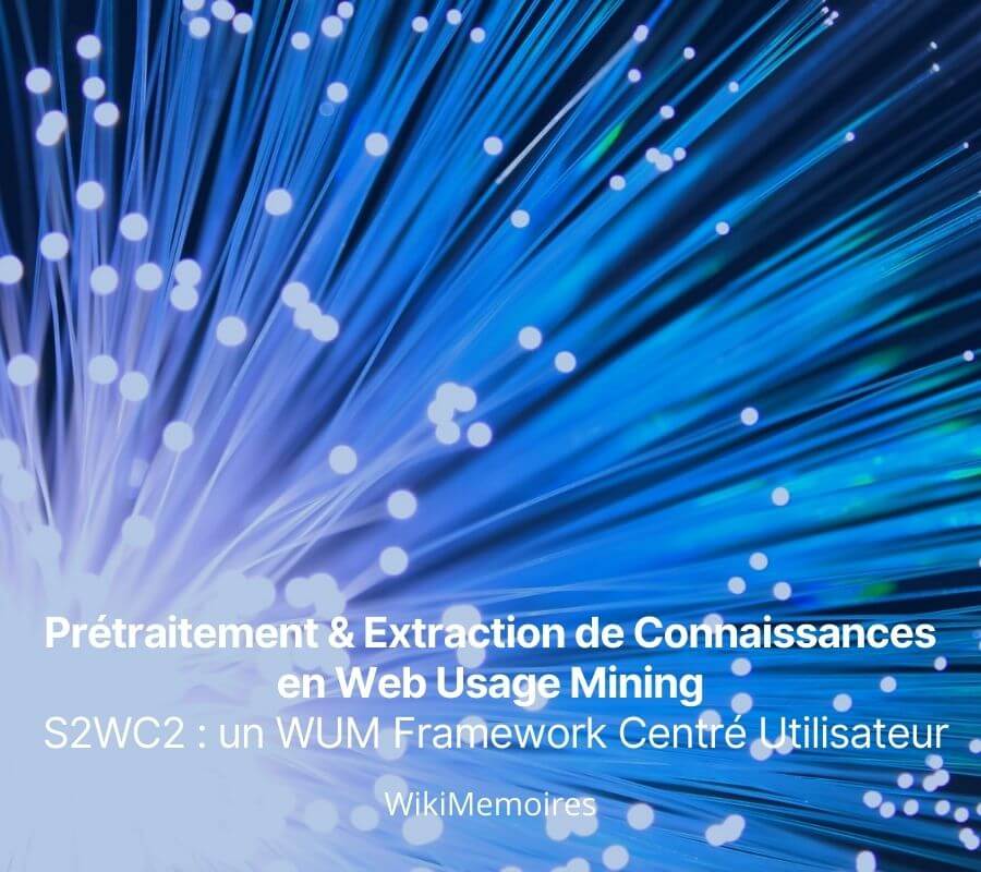 Prétraitement & Extraction de Connaissances en Web Usage Mining S2WC2 : un WUM Framework Centré Utilisateur