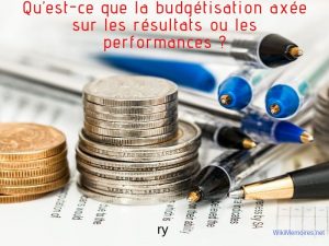 Qu’est-ce que la budgétisation axée sur les résultats ou les performances ?