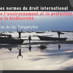 Les normes du droit international de l’environnement et la protection du la biodiversité : cas du lac Tanganyika