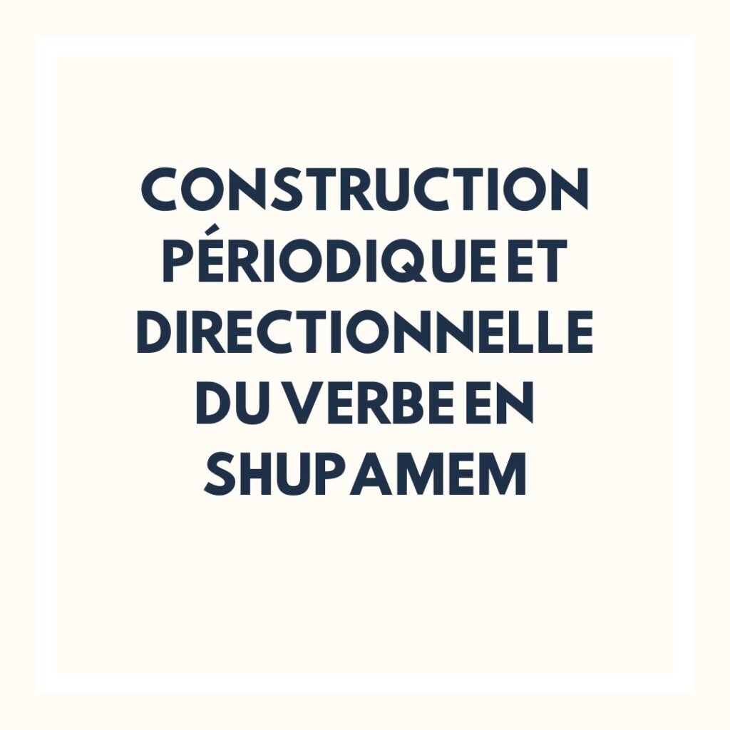 Construction périodique et directionnelle du verbe en Shupamem