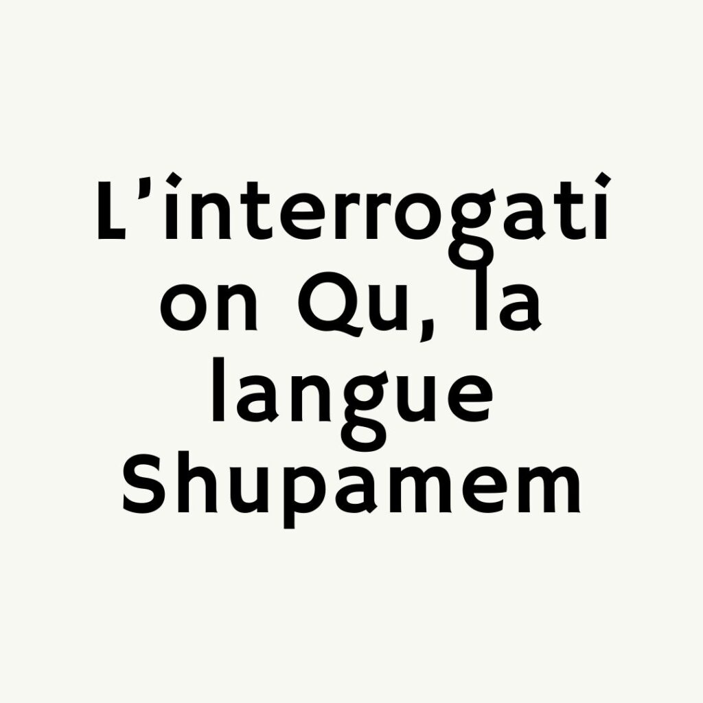 L’interrogation Qu, la langue Shupamem